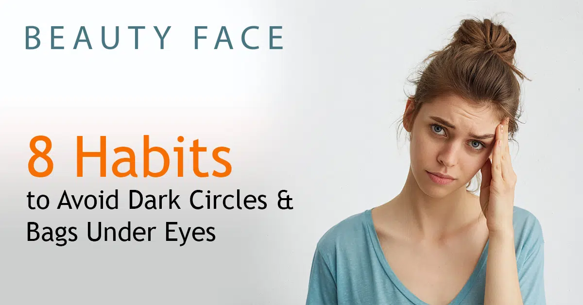 8 Habits to Avoid Dark Circles and Bags Under Eyes