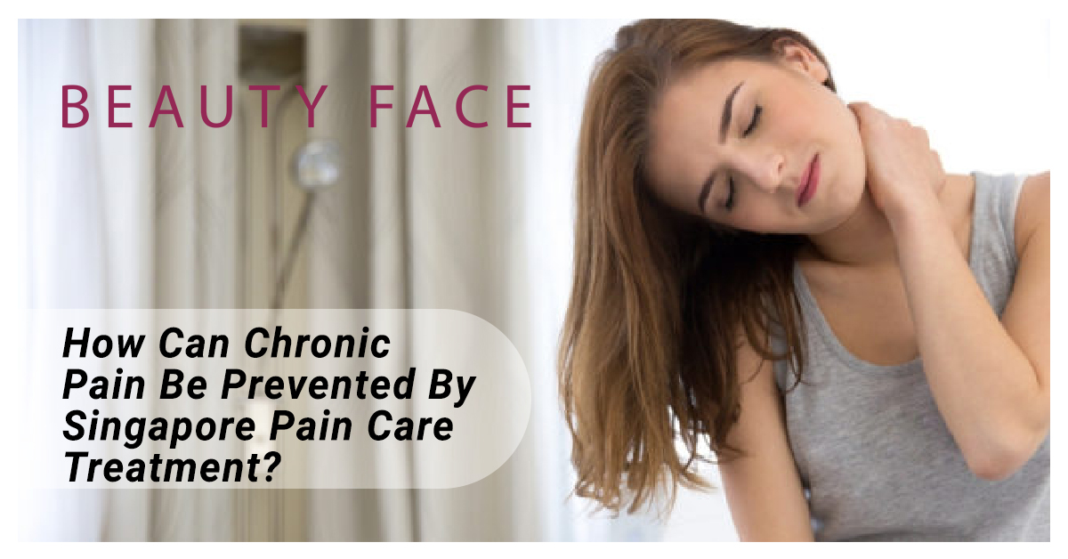 How Can Chronic Pain Be Prevented By Singapore Pain Care Treatment?