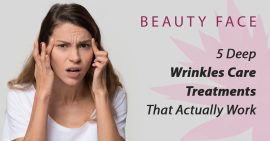 5 Deep Wrinkles Care Treatments That Actually Work